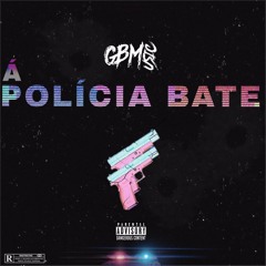 POLÍCIA BATE! - GBM (Gleizy, E.$ & E.Y)