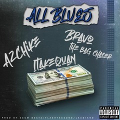 All Blues Feat. AzChike x Bravo the BagChaser(Prod. By Scum Beats X FlashAssUno X Laudiano)