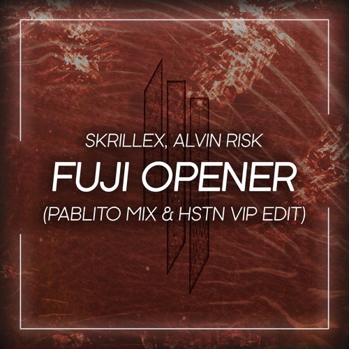Skrillex & Alvin Risk - Fuji Opener (PABLITO MIX & HSTN VIP Edit)