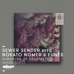 Sewer Sender Mixshow @ Rinse France w/ Funes, 29 December 2019