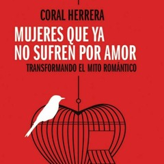 "Mujeres que ya no sufren por amor", Coral Herrera | Lecturas Puenteras