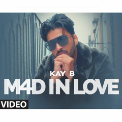 MAD IN LOVE - KAY B (Video out T-series)year 2019