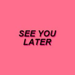 See You Later