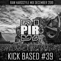 Dj Pir - Kick Based Mix 39 (Raw Hardstyle Mix December 2019)