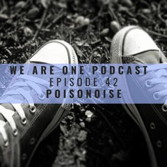 We Are One Podcast Episode 42 - Poisonoise