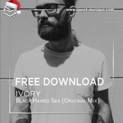 FREE DL : Ivory - Black Haired Sea (Original Mix) [Scatcity Records]