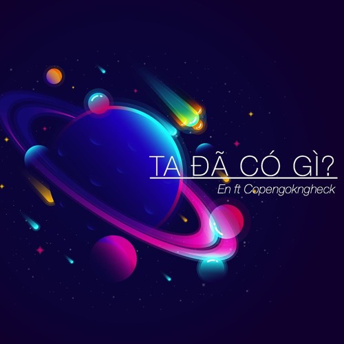 Ta Đã Có Gì ? - En f.t Copengokngheck