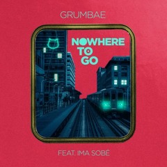 Grumbae - Nowhere To Go Feat. Ima Sobé