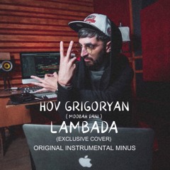 HOV GRIGORYAN - LAMBADA / Ламбада [EXCLUSIVE COVER] Original Instrumental Minus + Lyrics (WAV) 2020