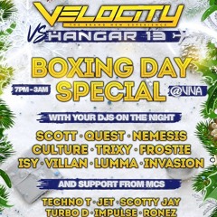 Velocity Vs Hangar13 - Thursday 26th Dec 2019 - Boxing Day Special - DJ Culture - MC Rocking