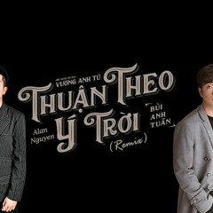 Thuan Theo Y Troi Remix(no drop)Alan,Bui Anh Tuan