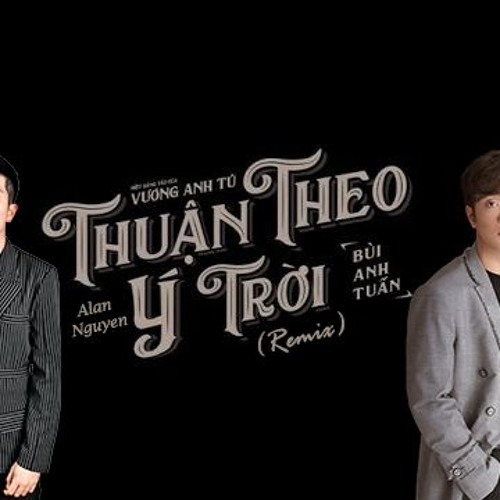 Thuan Theo Y Troi Remix(no drop)Alan,Bui Anh Tuan
