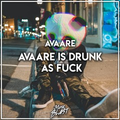Avaare - Avaare Is Drunk As Fuck [Release]