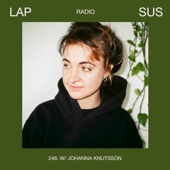 LAPSUS RADIO 246 - Johanna Knutsson