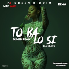 3. Dj Mad’Max X Rema - To Ba Lo Si Lle Kilofe (Dumebi Remix) - [Green Riddim] 💚