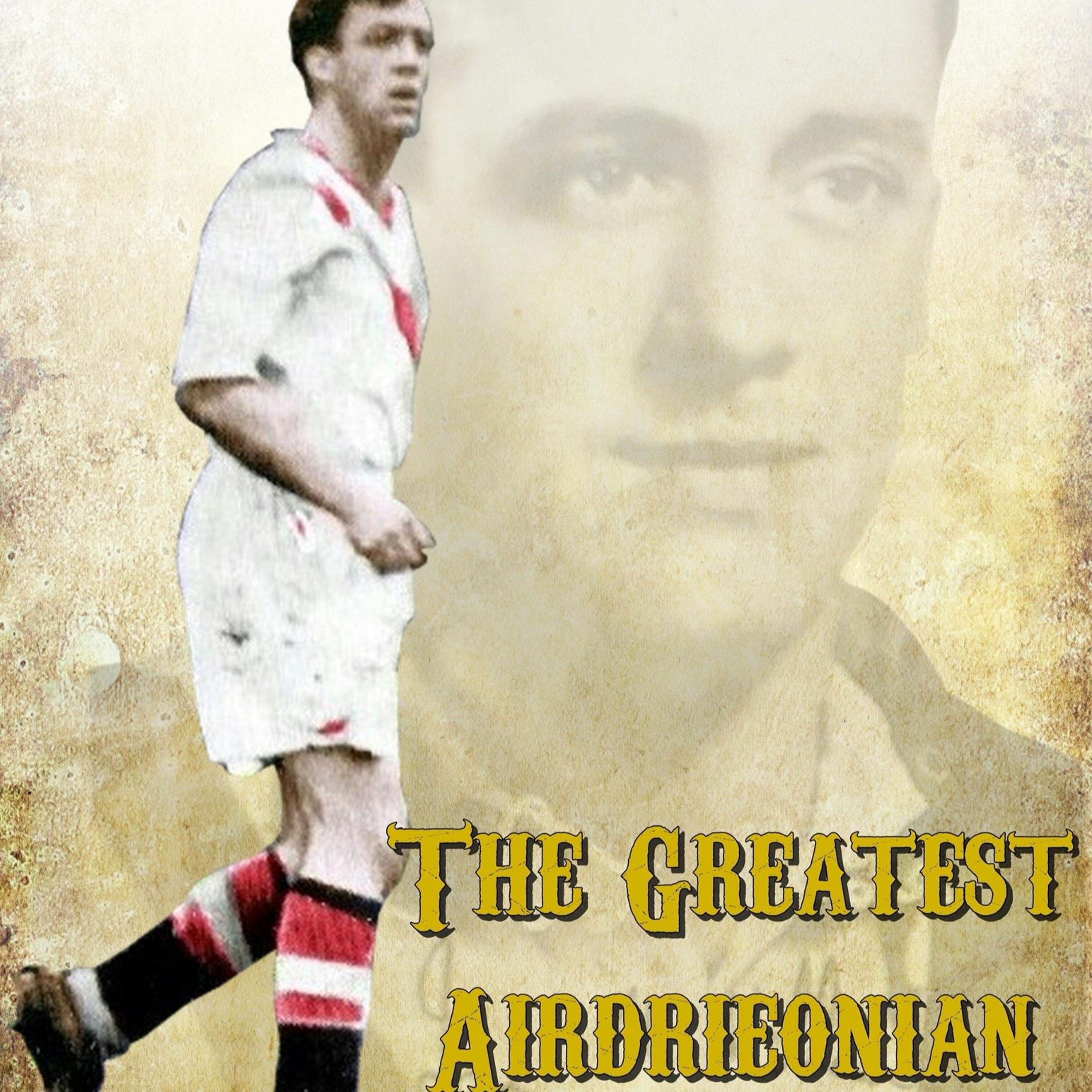 The Greatest Airdrieonian -Ian McMillan Part 1 episode artwork