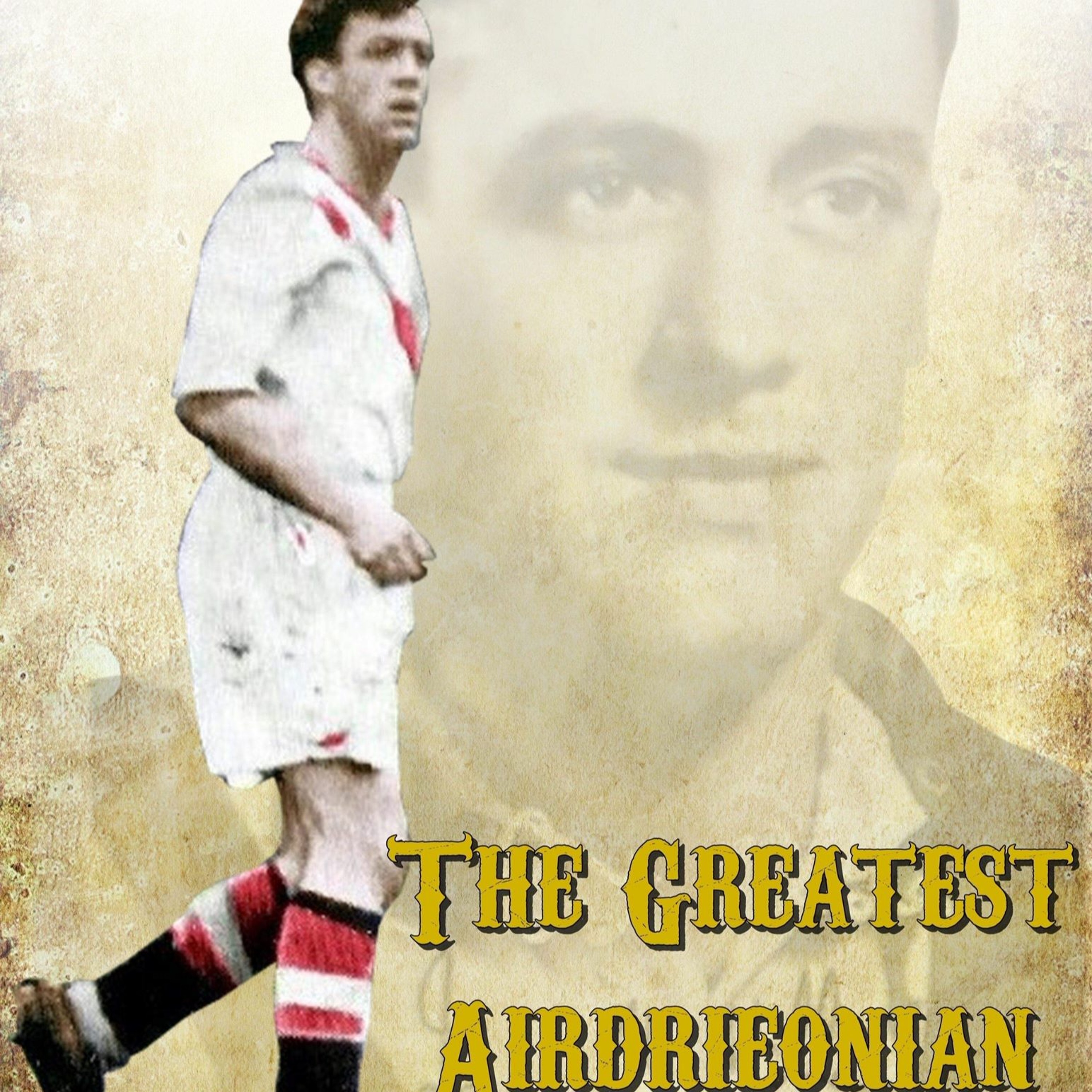 The Greatest Airdrieonian - Ian McMillan Part2 episode artwork
