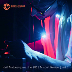 Kirill Matveev Pres. The 2019 MixCult Review [part 2]