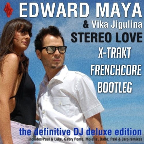 Stream Edward Maya - Stereo Love (X-Trakt Frenchcore Bootleg)[FREE DOWNLOAD  NOW AVAILABLE] by X-Trakt | Listen online for free on SoundCloud