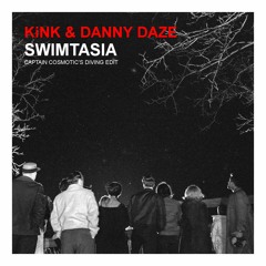 KiNK & Danny Daze-Swimtasia(Captain Cosmotic Edit)(Free DL)