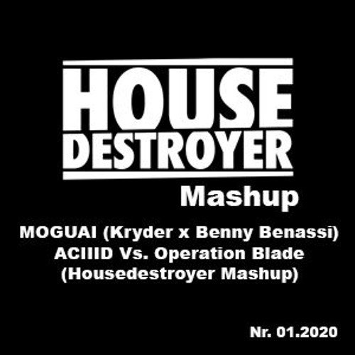 MOGUAI (Kryder X Benny Benassi) - ACIIID Vs. Operation Blade (Housedestroyer Mashup)