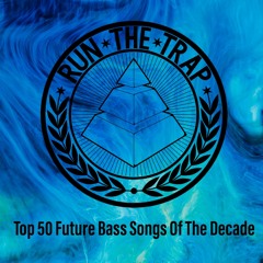 Run The Trap's Top 50 Future Bass Songs Of The Decade