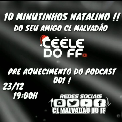 10 MINUTINHOS NATALINO(CL MALVADÃO DO FF) [AQUECIMENTO DO PODCAST 001]