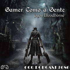 GCG Podcast #086 - Bloodborne
