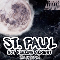 Not Feeling Alright by St. Paul Prod. by Beat Hogs
