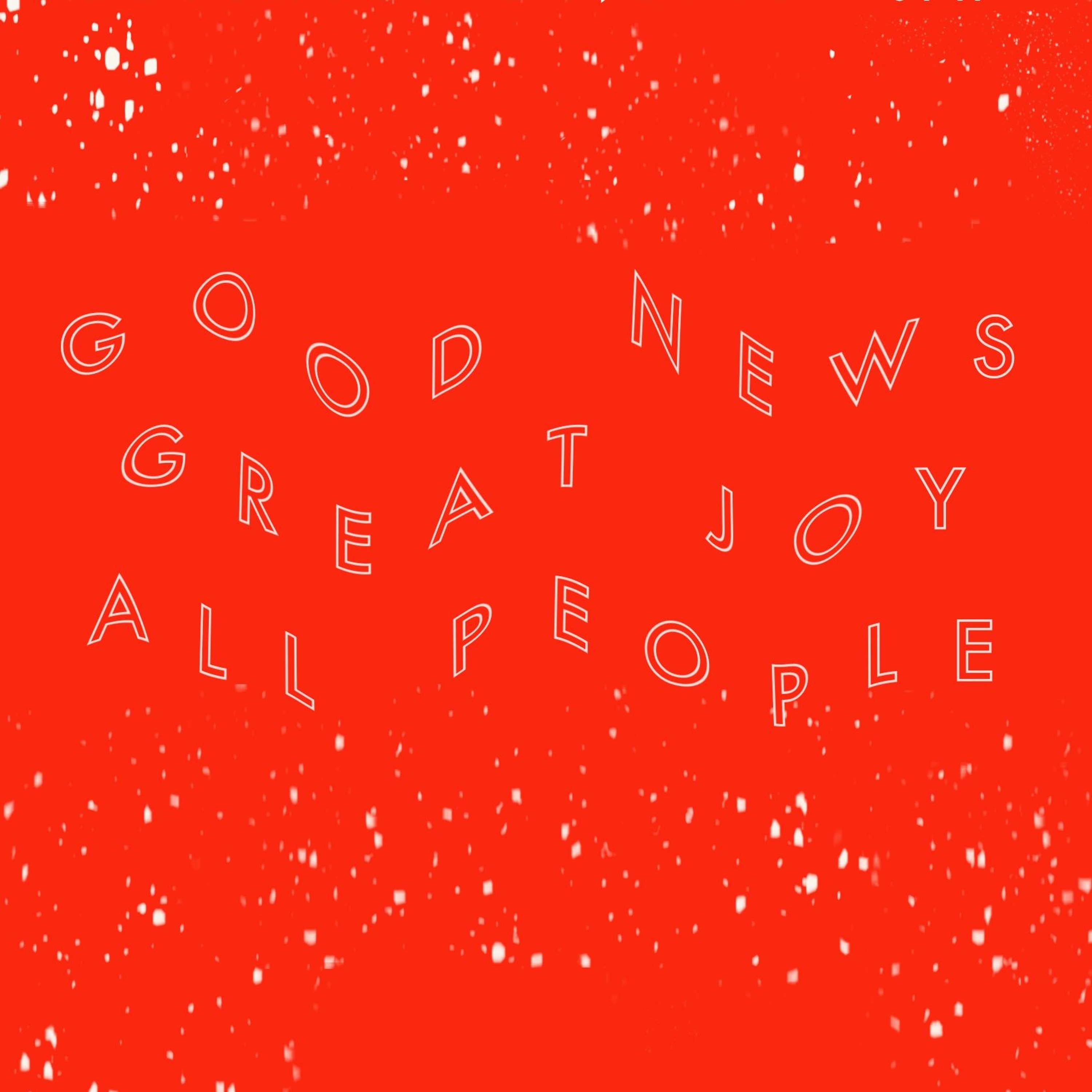 GOOD NEWS. GREAT JOY. ALL PEOPLE. [Luke 2] episode artwork
