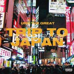 UNO THE GREAT - TRIP TO JAPAN (PROD. 7SENT)