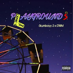 Slumboyy3- Playgrounds ft.DWM
