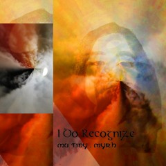 I Do Recognize - Mu Tiny & Myrh