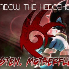 "Listen, Motherfucker" - Shadow the Hedgehog Song (EXPLICIT)