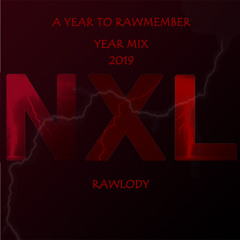 NXL - Rawlody - A Year to Rawmember 2019