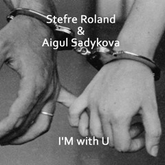I'M With U - Stefre Roland & Aigul Sadykova