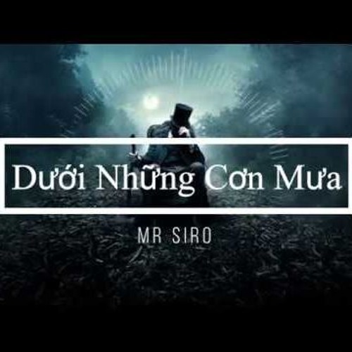 Dưới Những Cơn Mưa - Mr.Siro
