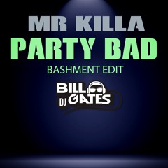 Mr Killa - Party Bad (GATES BASHMENT EDIT)