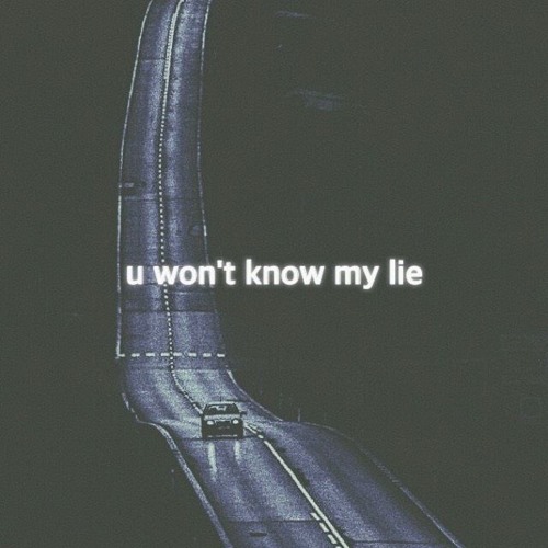 u won't know my lie