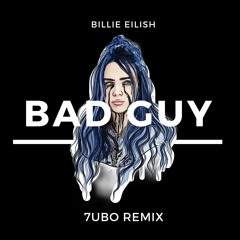 Billie Eilish - Bad Guy (7UBO Remix) [DL for VOCAL VERSION]