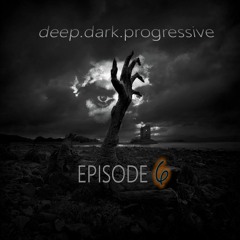 Deep Dark Progressive EPISODE 6