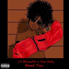Lil Blanquito - Need You (ft.IssaBully)
