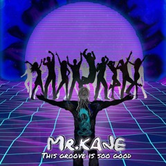Mr Kane - This Groove Is Sooo Goood (Original Mix)