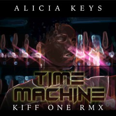 Alicia Keys - Time Machine (Kiff One Remix)#AliciaKeysSpliceContest