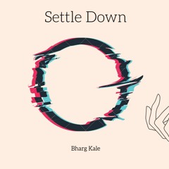 Settle Down - Bharg Kale