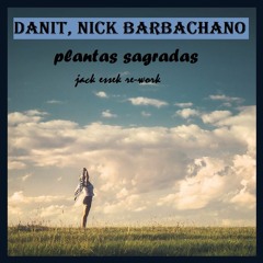 Danit, Nick Barbachano - Plantas Sagradas (Jack Essek Re - Work)