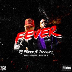1Takejay & Dj Flippp - "Fever" (Prod Dj Flippp & 5.0)