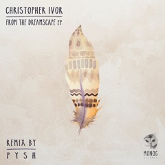 Christopher Ivor - From The Dreamscape (Pysh Remix)