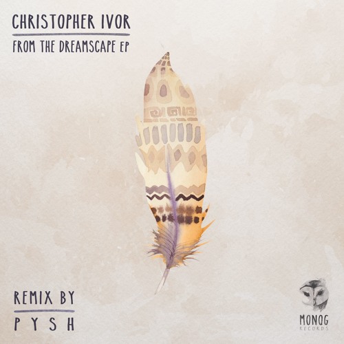 Christopher Ivor - From The Dreamscape (Pysh Remix)