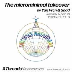 The microminimal takeover (Episode 13) w/ Yuri Prcn & Snad (Threads*RONCESVALLES) - 17-Dec-19
